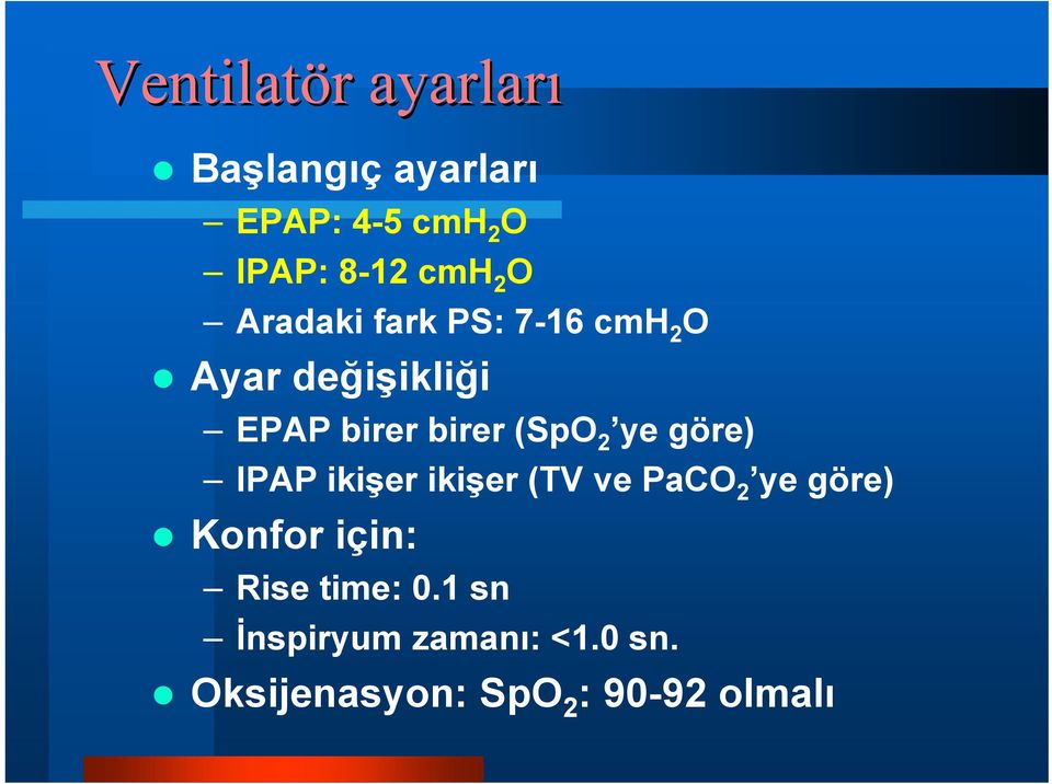(SpO 2 ye göre) IPAP ikişer ikişer (TV ve PaCO 2 ye göre) Konfor için: