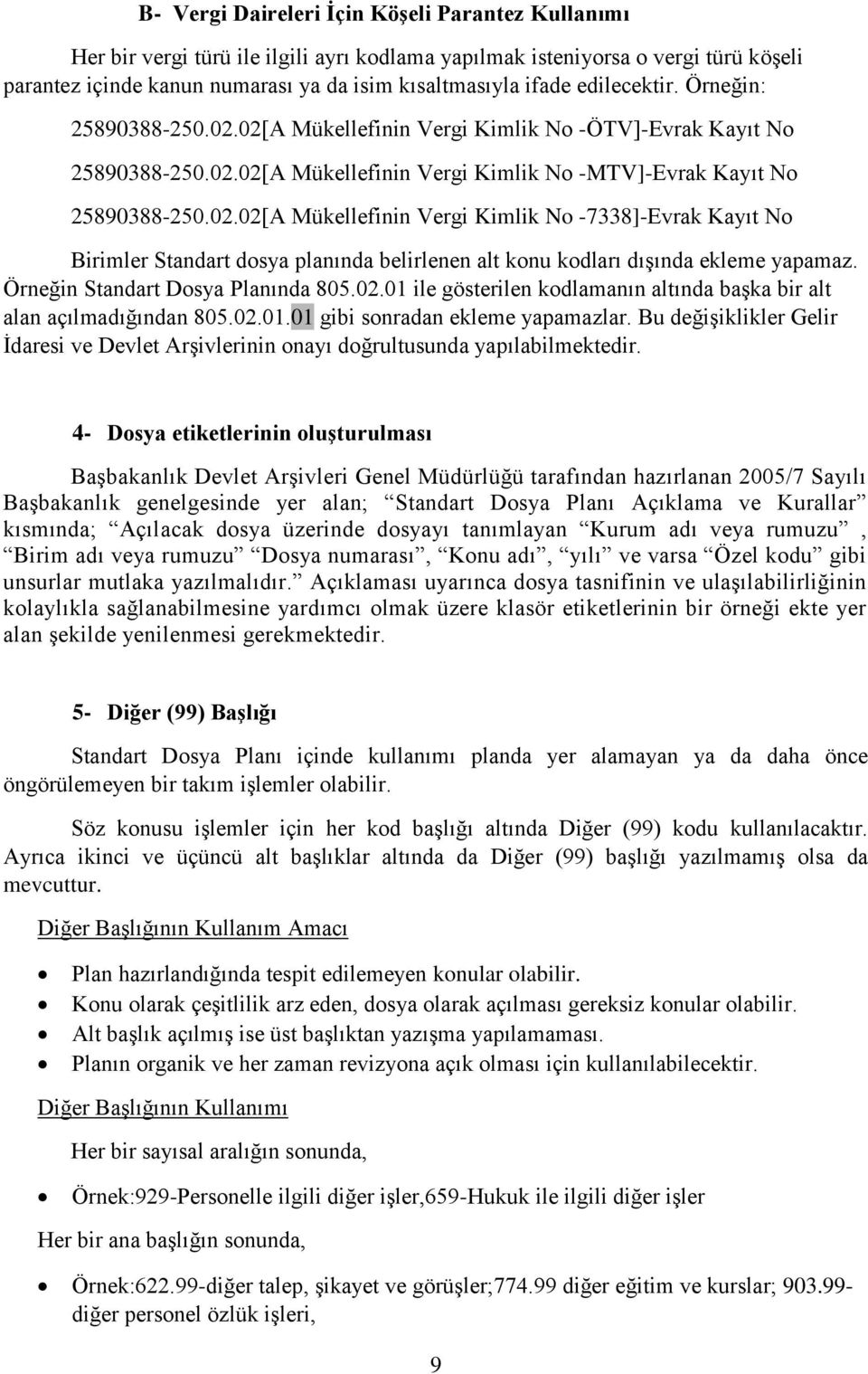 Örneğin Standart Dosya Planında 805.02.01 ile gösterilen kodlamanın altında başka bir alt alan açılmadığından 805.02.01.01 gibi sonradan ekleme yapamazlar.