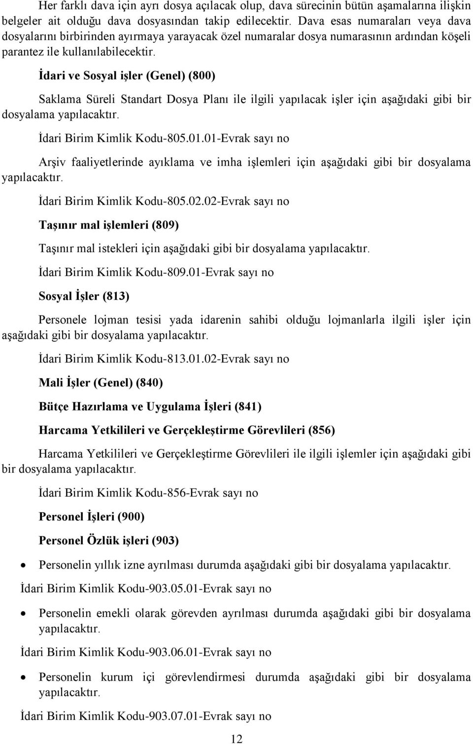 İdari ve Sosyal işler (Genel) (800) Saklama Süreli Standart Dosya Planı ile ilgili yapılacak işler için aşağıdaki gibi bir dosyalama yapılacaktır. İdari Birim Kimlik Kodu-805.01.