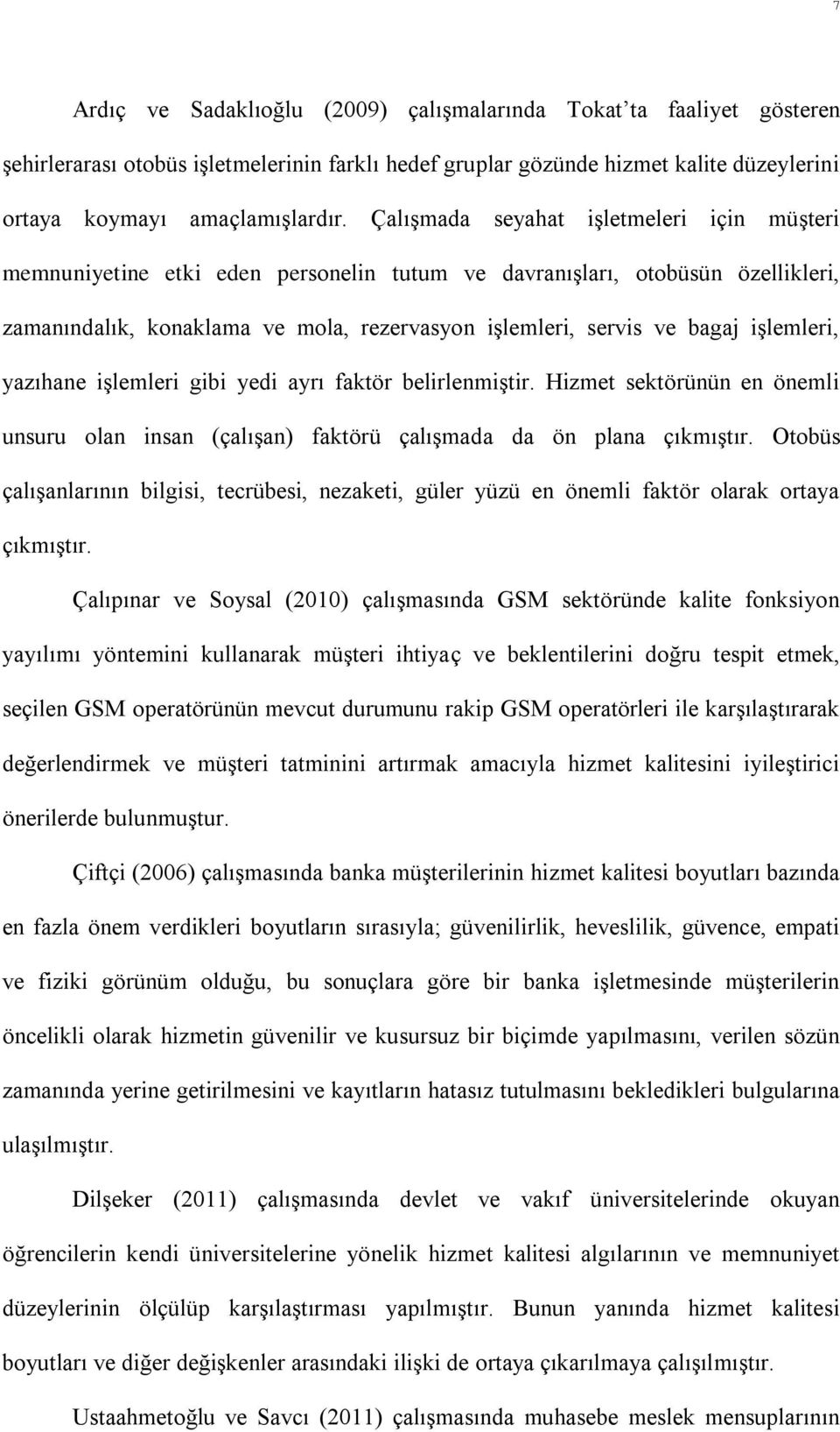 işlemleri, yazıhane işlemleri gibi yedi ayrı faktör belirlenmiştir. Hizmet sektörünün en önemli unsuru olan insan (çalışan) faktörü çalışmada da ön plana çıkmıştır.