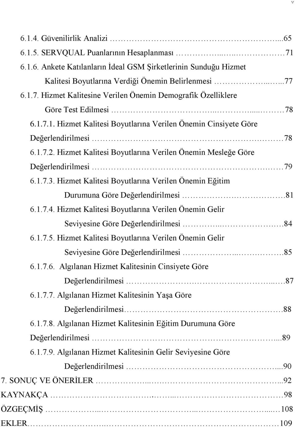 Hizmet Kalitesi Boyutlarına Verilen Önemin Mesleğe Göre Değerlendirilmesi. 79 6.1.7.3. Hizmet Kalitesi Boyutlarına Verilen Önemin Eğitim Durumuna Göre Değerlendirilmesi..81 6.1.7.4.