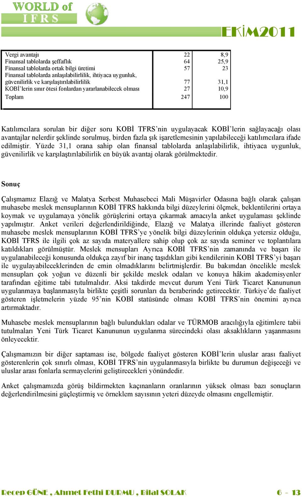 avantajlar nelerdir şeklinde sorulmuş, birden fazla şık işaretlemesinin yapılabileceği katılımcılara ifade edilmiştir.