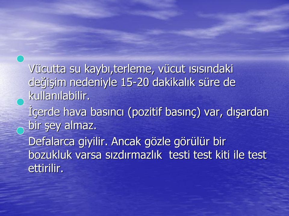 İçerde hava basıncı (pozitif basınç) var, dışardan bir şey almaz.