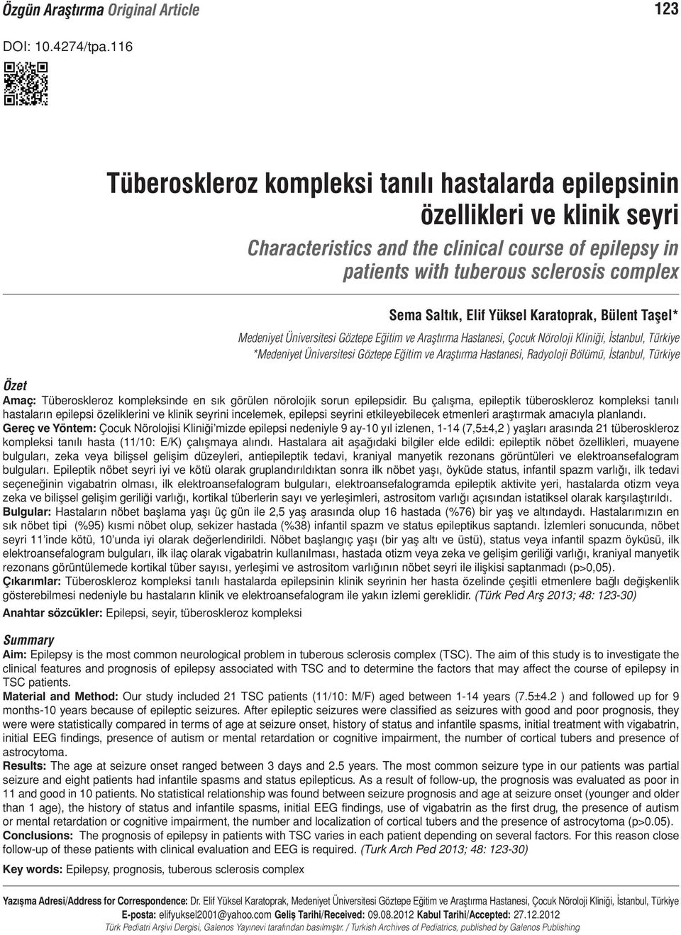 Yüksel Karatoprak, Bülent Taşel* Medeniyet Üniversitesi Göztepe Eğitim ve Araştırma Hastanesi, Çocuk Nöroloji Kliniği, İstanbul, Türkiye *Medeniyet Üniversitesi Göztepe Eğitim ve Araştırma Hastanesi,