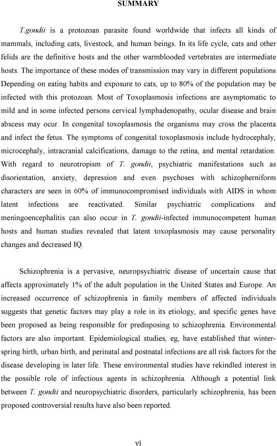 The importance of these modes of transmission may vary in different populations Depending on eating habits and exposure to cats, up to 80% of the population may be infected with this protozoan.