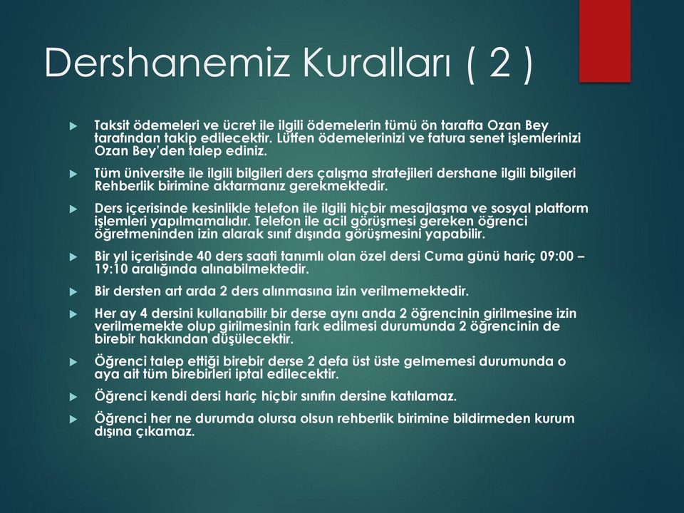 Tüm üniversite ile ilgili bilgileri ders çalışma stratejileri dershane ilgili bilgileri Rehberlik birimine aktarmanız gerekmektedir.