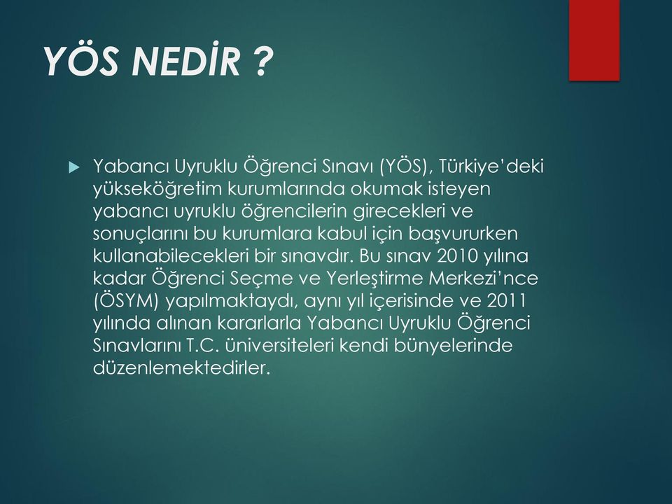 öğrencilerin girecekleri ve sonuçlarını bu kurumlara kabul için başvururken kullanabilecekleri bir sınavdır.