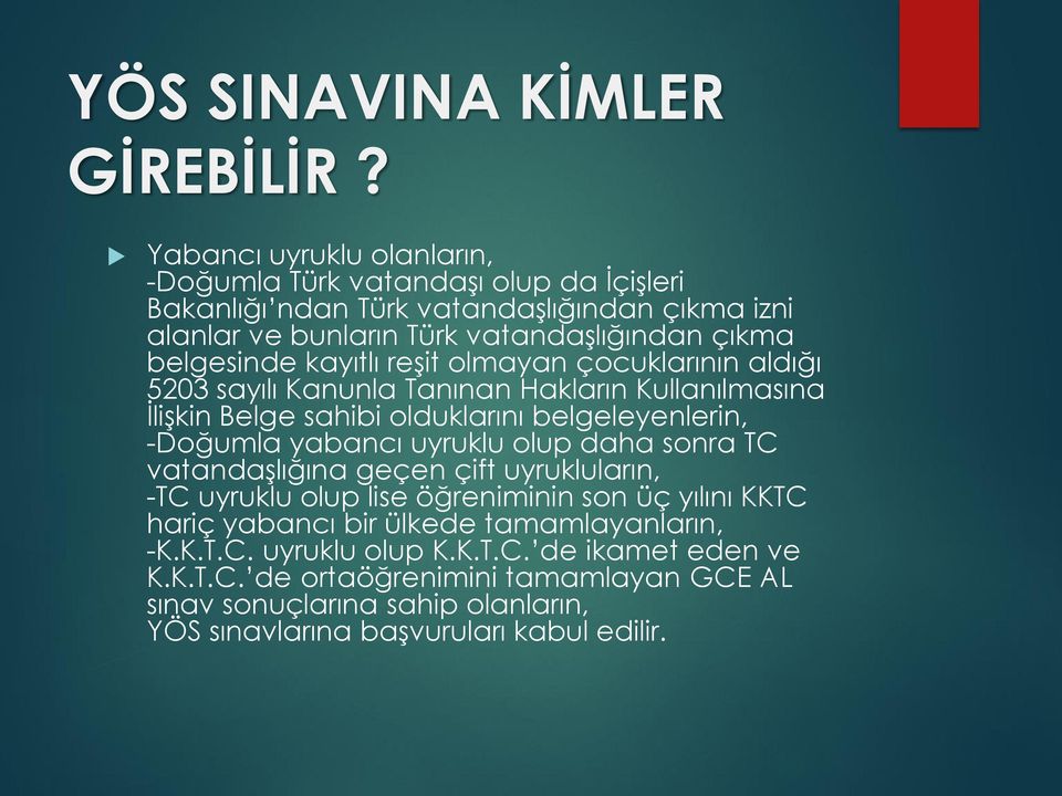 kayıtlı reşit olmayan çocuklarının aldığı 5203 sayılı Kanunla Tanınan Hakların Kullanılmasına İlişkin Belge sahibi olduklarını belgeleyenlerin, -Doğumla yabancı uyruklu olup