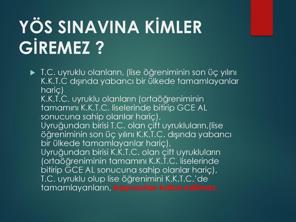 K.T.C. olan çift uyrukluların (ortaöğreniminin tamamını K.K.T.C. liselerinde bitirip GCE AL sonucuna sahip olanlar hariç), T.C. uyruklu olup lise öğrenimini K.