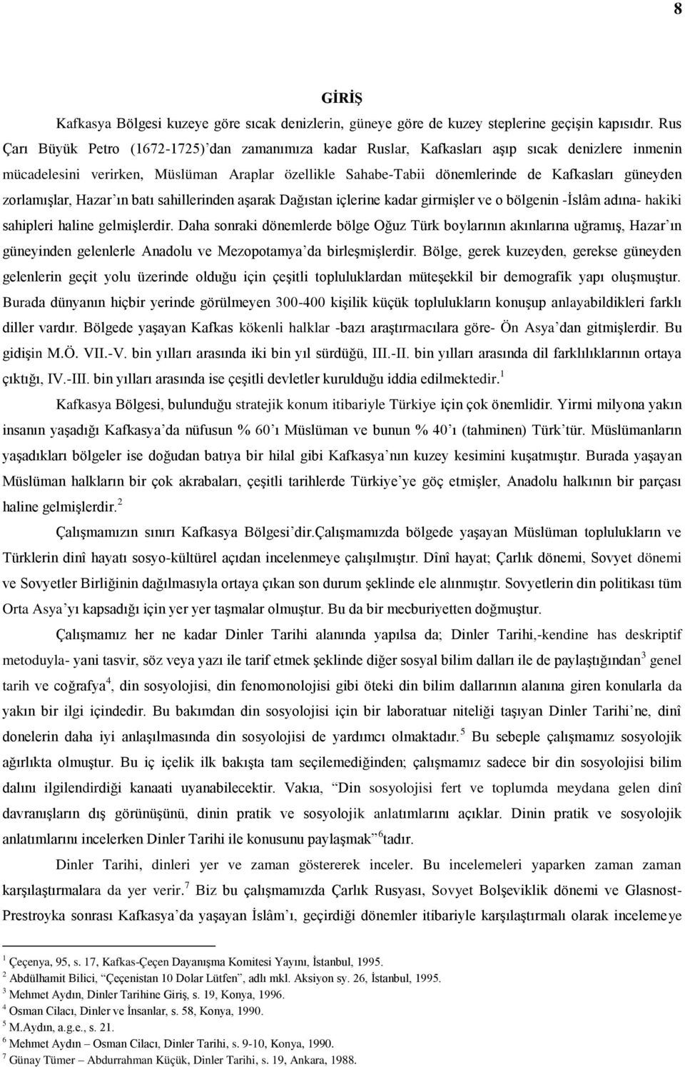 güneyden zorlamışlar, Hazar ın batı sahillerinden aşarak Dağıstan içlerine kadar girmişler ve o bölgenin -İslâm adına- hakiki sahipleri haline gelmişlerdir.