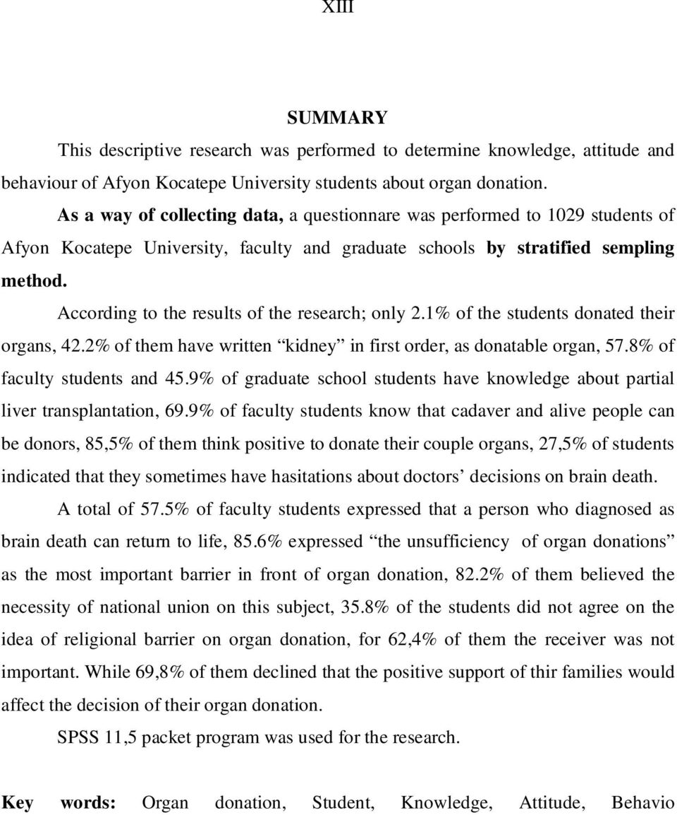 According to the results of the research; only 2.1% of the students donated their organs, 42.2% of them have written kidney in first order, as donatable organ, 57.8% of faculty students and 45.