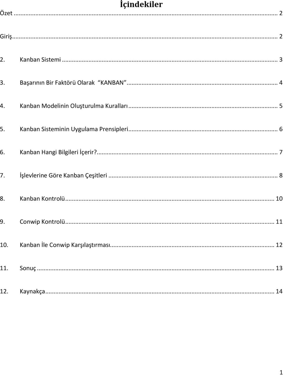 Kanban Hangi Bilgileri İçerir?... 7 7. İşlevlerine Göre Kanban Çeşitleri... 8 8. Kanban Kontrolü.