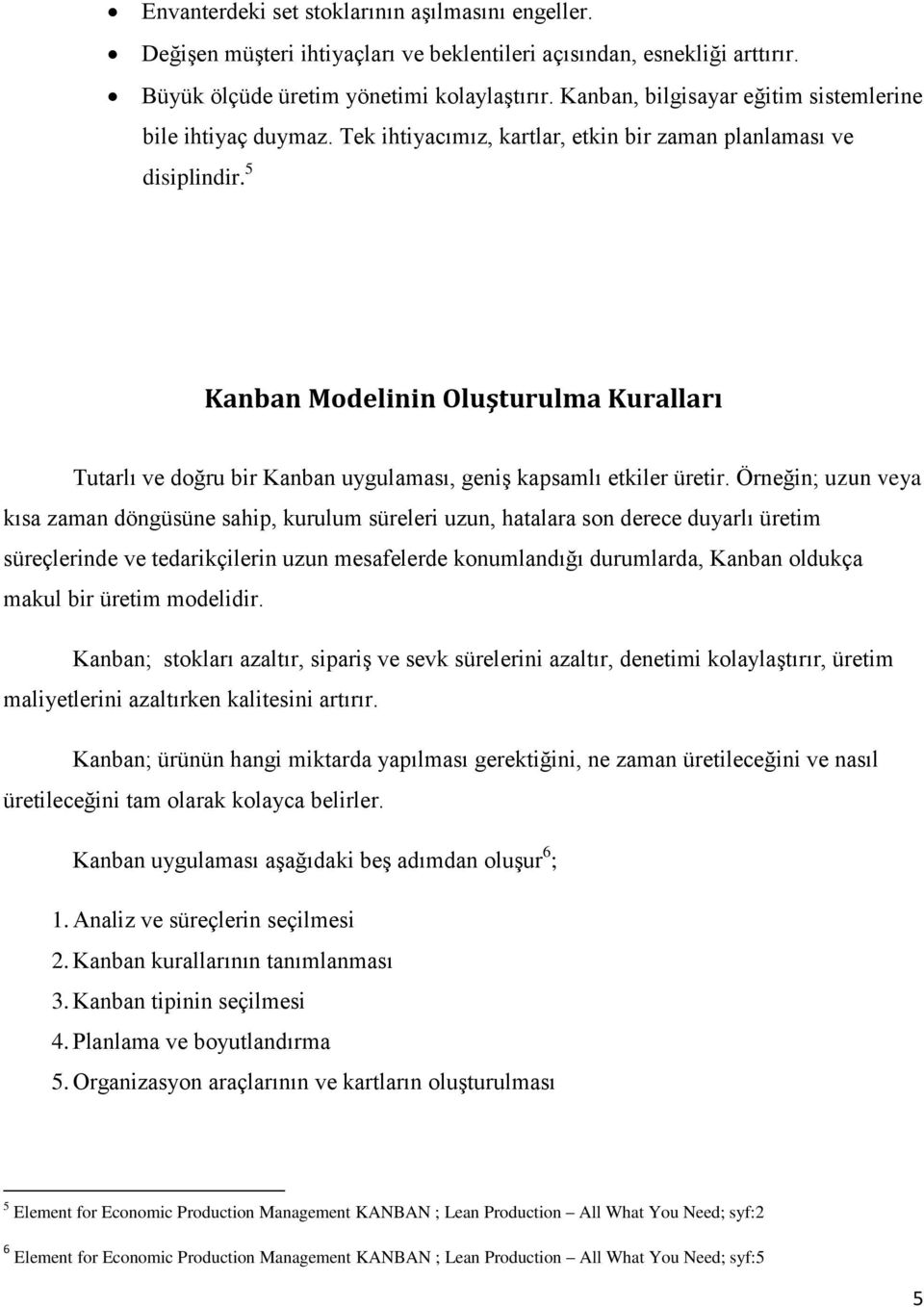 5 Kanban Modelinin Oluşturulma Kuralları Tutarlı ve doğru bir Kanban uygulaması, geniş kapsamlı etkiler üretir.