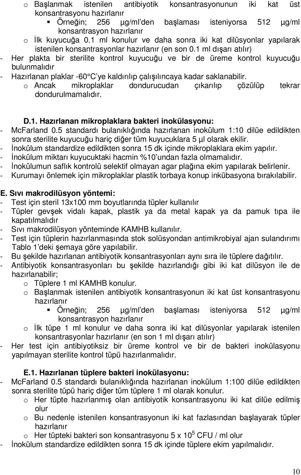 1 ml dışarı atılır) - Her plakta bir sterilite kontrol kuyucuğu ve bir de üreme kontrol kuyucuğu bulunmalıdır - Hazırlanan plaklar -60 C ye kaldırılıp çalışılıncaya kadar saklanabilir.