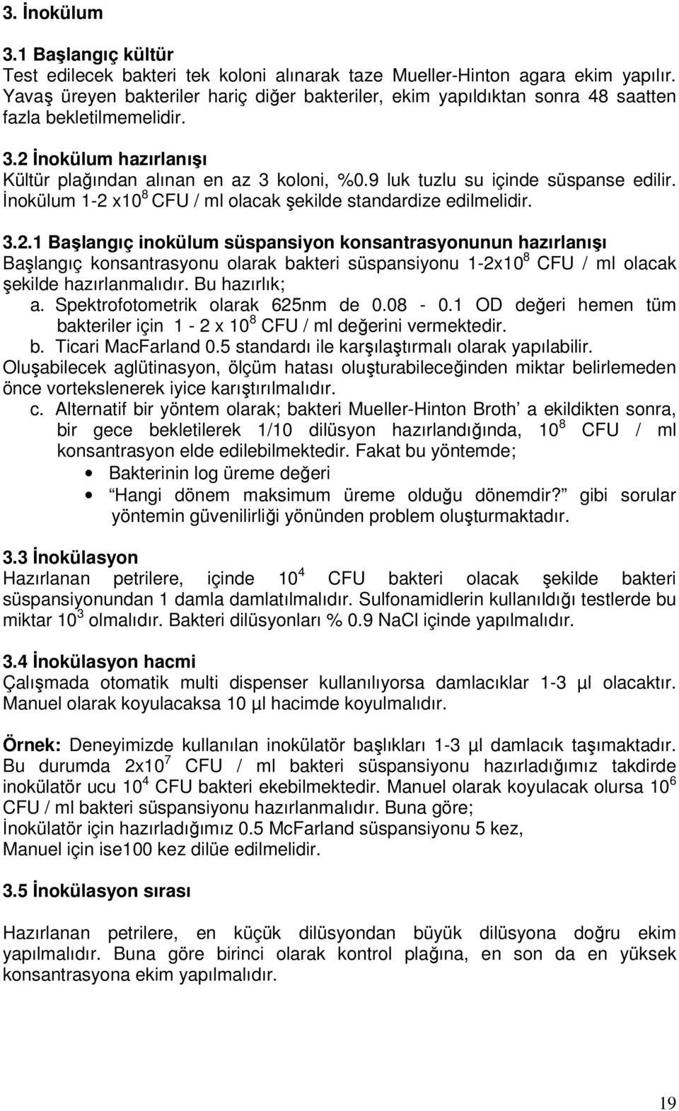 9 luk tuzlu su içinde süspanse edilir. İnokülum 1-2 