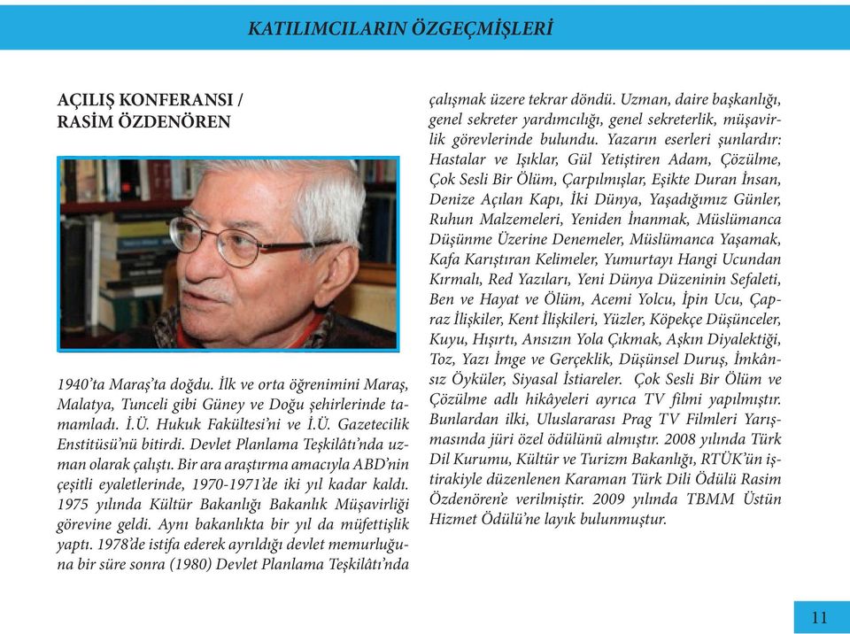 Bir ara araştırma amacıyla ABD nin çeşitli eyaletlerinde, 1970-1971 de iki yıl kadar kaldı. 1975 yılında Kültür Bakanlığı Bakanlık Müşavirliği görevine geldi.