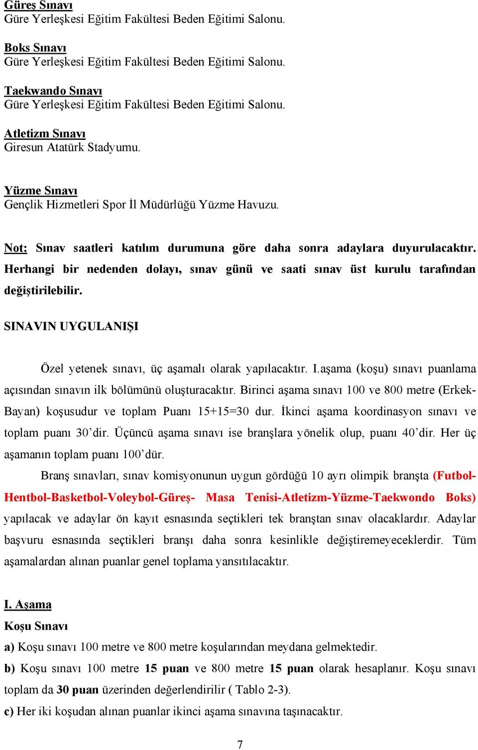 Not: Sınav saatleri katılım durumuna göre daha sonra adaylara duyurulacaktır. Herhangi bir nedenden dolayı, sınav günü ve saati sınav üst kurulu tarafından değiştirilebilir.