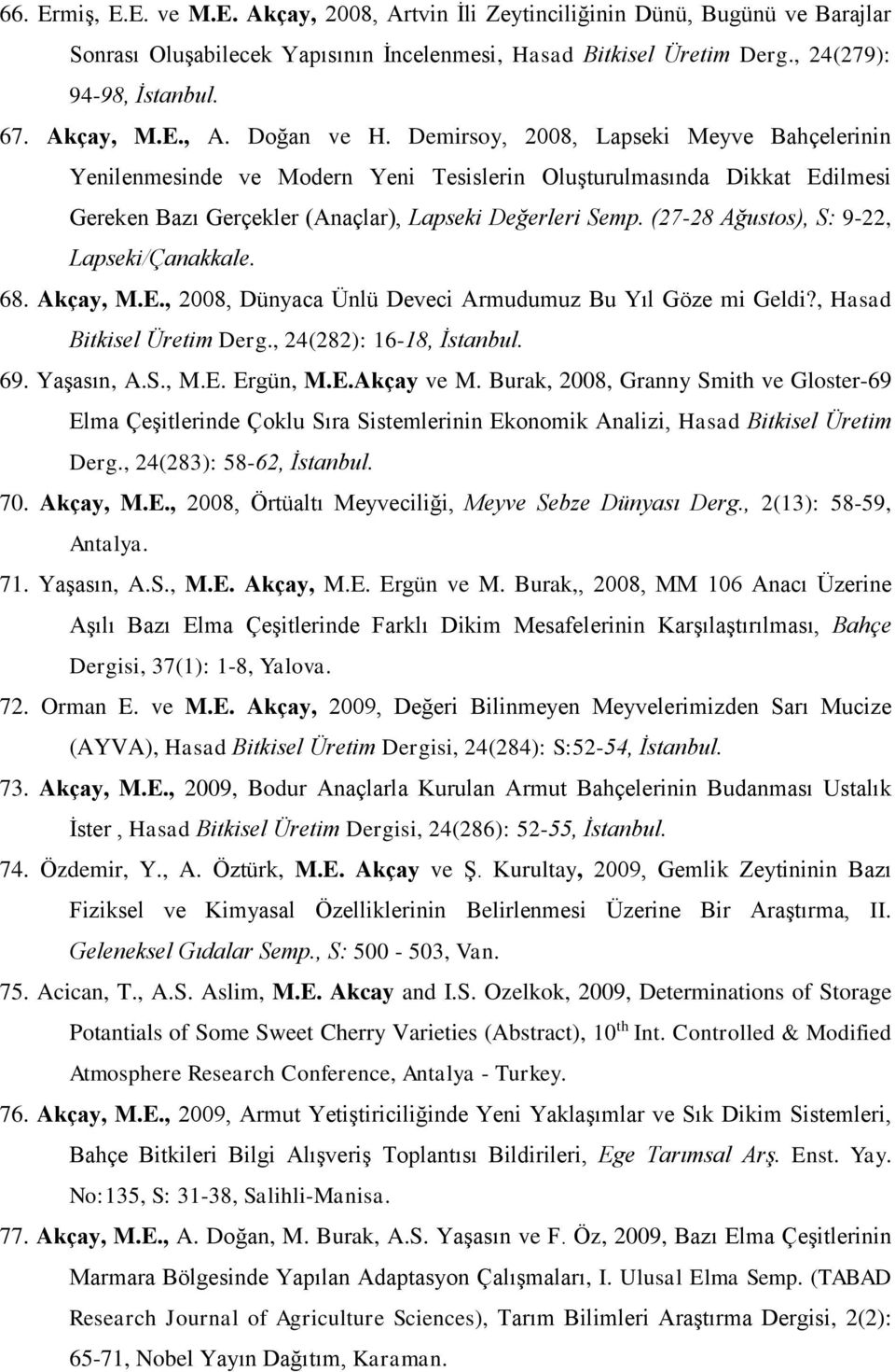 Demirsoy, 2008, Lapseki Meyve Bahçelerinin Yenilenmesinde ve Modern Yeni Tesislerin Oluşturulmasında Dikkat Edilmesi Gereken Bazı Gerçekler (Anaçlar), Lapseki Değerleri Semp.