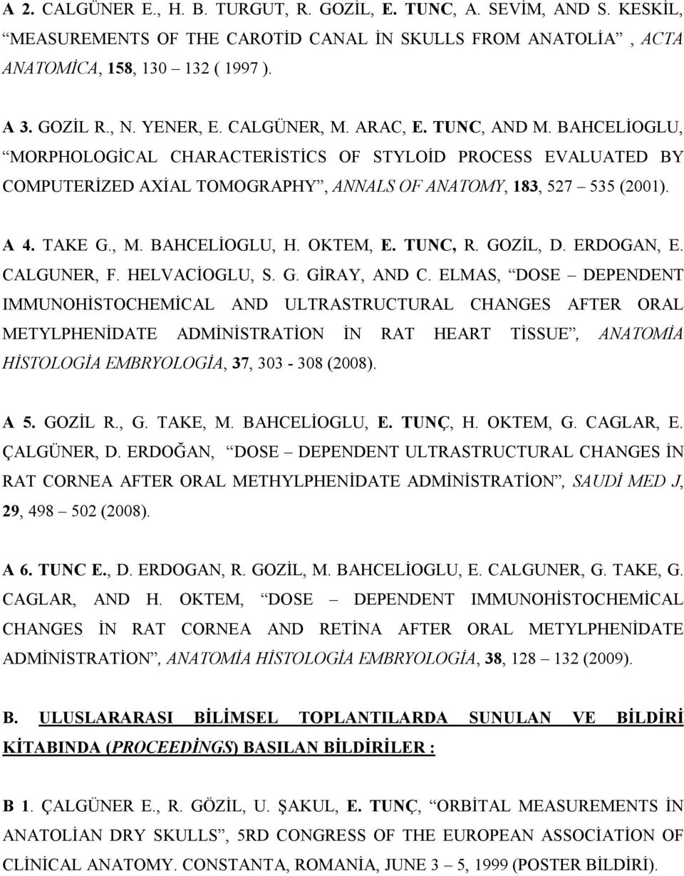 TAKE G., M. BAHCELİOGLU, H. OKTEM, E. TUNC, R. GOZİL, D. ERDOGAN, E. CALGUNER, F. HELVACİOGLU, S. G. GİRAY, AND C.
