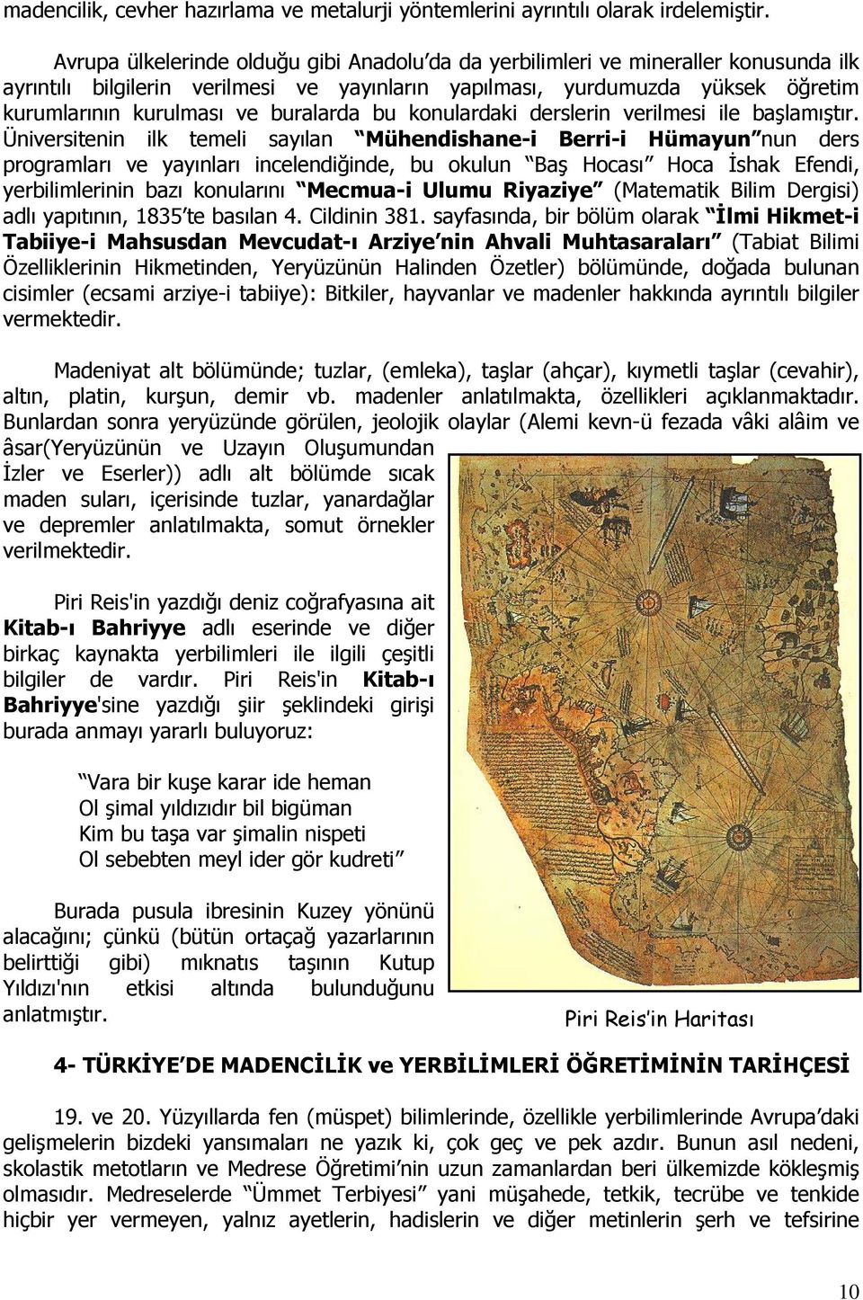 buralarda bu konulardaki derslerin verilmesi ile başlamıştır.