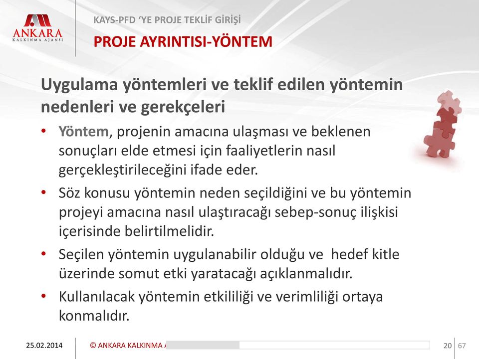 Söz konusu yöntemin neden seçildiğini ve bu yöntemin projeyi amacına nasıl ulaştıracağı sebep-sonuç ilişkisi içerisinde belirtilmelidir.