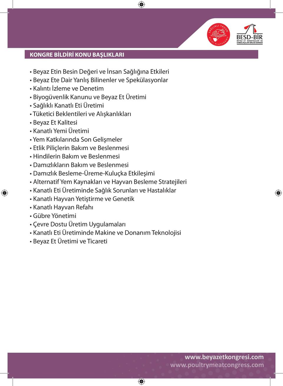 Bakım ve Beslenmesi Damızlıkların Bakım ve Beslenmesi Damızlık Besleme-Üreme-Kuluçka Etkileşimi Alternatif Yem Kaynakları ve Hayvan Besleme Stratejileri Kanatlı Eti Üretiminde Sağlık Sorunları ve