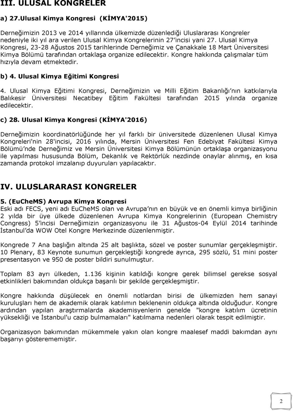 Ulusal Kimya Kongresi, 23-28 Ağustos 2015 tarihlerinde Derneğimiz ve Çanakkale 18 Mart Üniversitesi Kimya Bölümü tarafından ortaklaşa organize edilecektir.