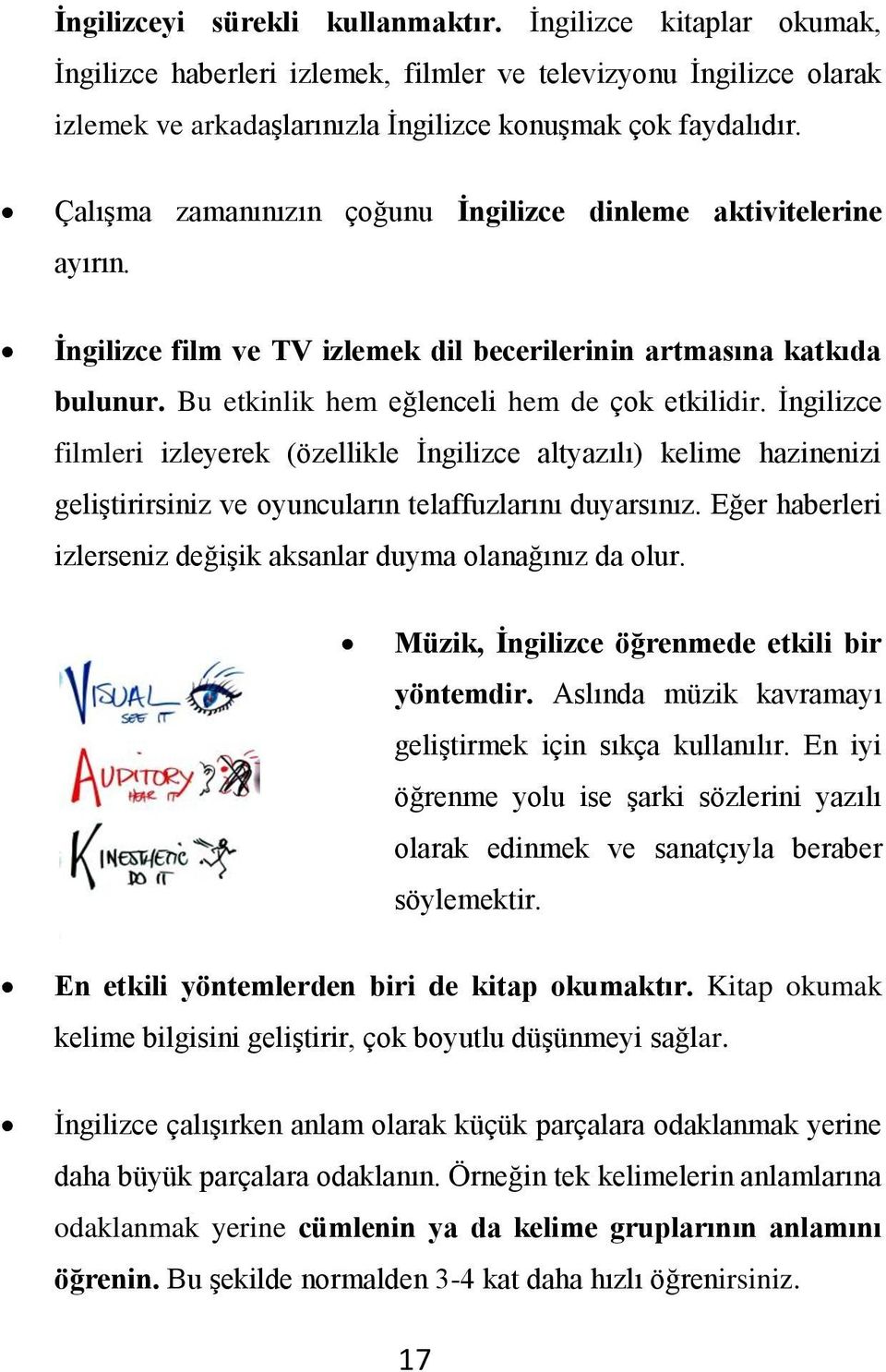 İngilizce filmleri izleyerek (özellikle İngilizce altyazılı) kelime hazinenizi geliştirirsiniz ve oyuncuların telaffuzlarını duyarsınız.