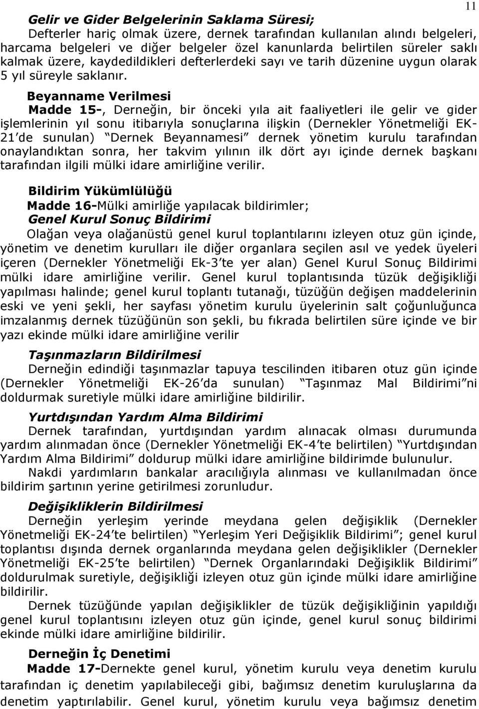 Beyanname Verilmesi Madde 15-, Derneğin, bir önceki yıla ait faaliyetleri ile gelir ve gider işlemlerinin yıl sonu itibarıyla sonuçlarına ilişkin (Dernekler Yönetmeliği EK- 21 de sunulan) Dernek