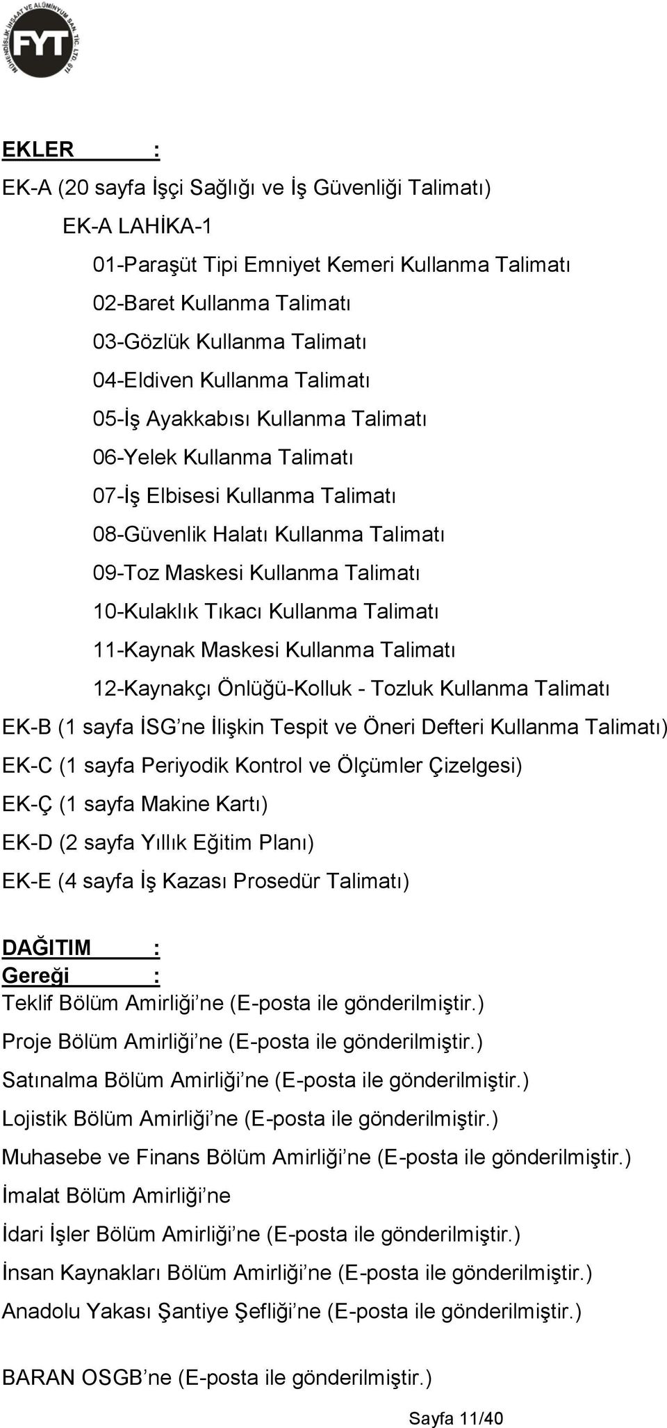 Kullanma Talimatı 11-Kaynak Maskesi Kullanma Talimatı 12-Kaynakçı Önlüğü-Kolluk - Tozluk Kullanma Talimatı EK-B (1 sayfa İSG ne İlişkin Tespit ve Öneri Defteri Kullanma Talimatı) EK-C (1 sayfa