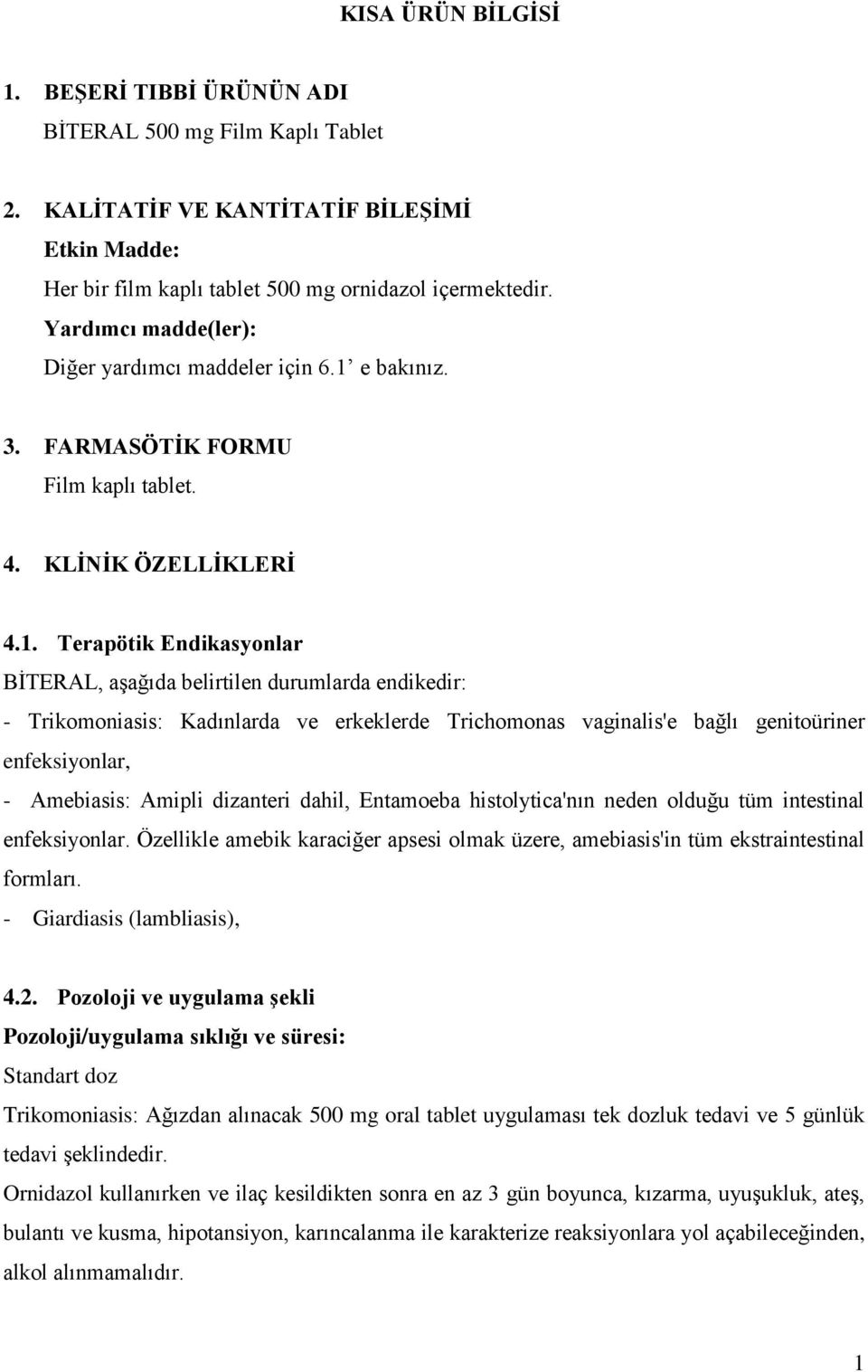 e bakınız. 3. FARMASÖTİK FORMU Film kaplı tablet. 4. KLİNİK ÖZELLİKLERİ 4.1.