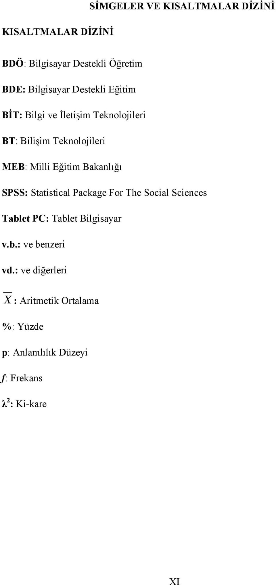 Bakanlığı SPSS: Statistical Package For The Social Sciences Tablet PC: Tablet Bilgisayar v.b.: ve benzeri vd.