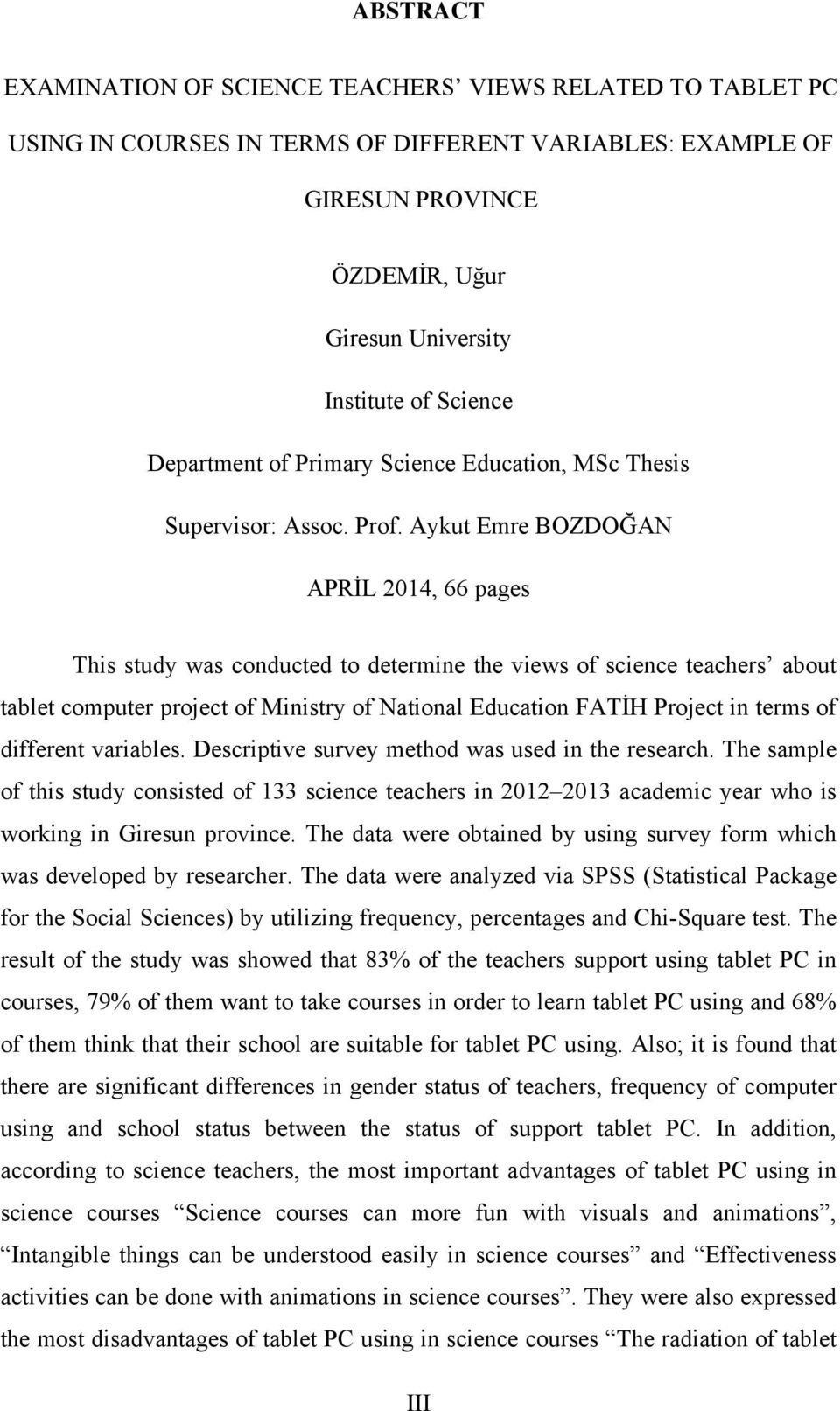 Aykut Emre BOZDOĞAN APRİL 2014, 66 pages This study was conducted to determine the views of science teachers about tablet computer project of Ministry of National Education FATİH Project in terms of
