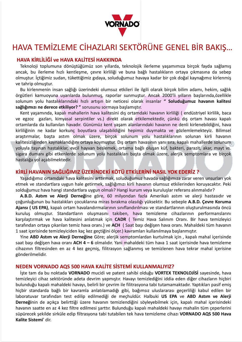 İçtiğimiz sudan, tükettiğimiz gıdaya, soluduğumuz havaya kadar bir çok doğal kaynağımız kirlenmiş ve tahrip olmuştur.