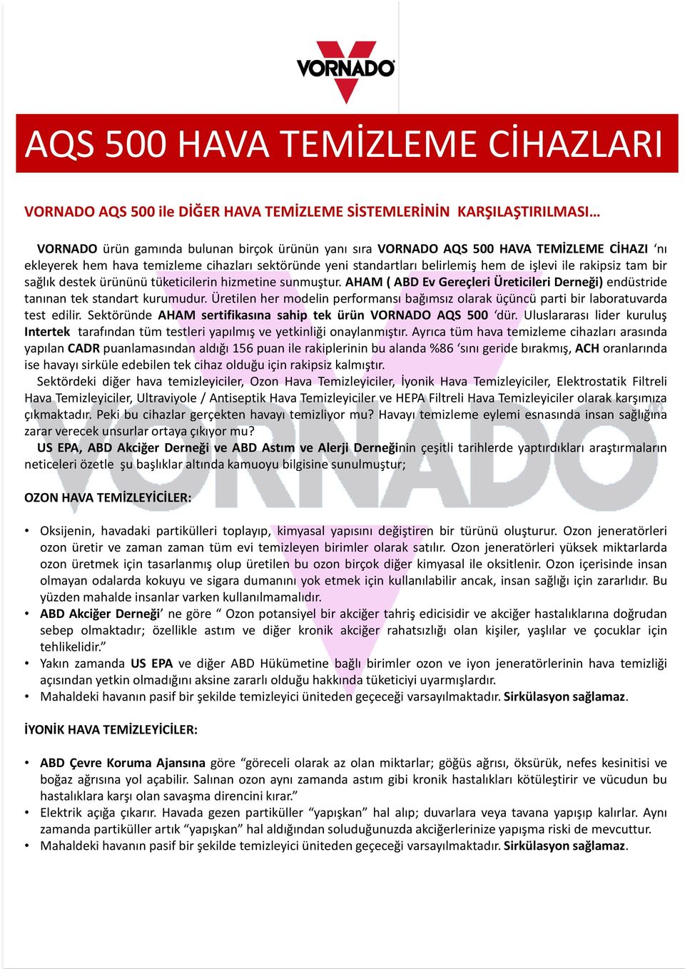 AHAM ( ABD Ev Gereçleri Üreticileri Derneği) endüstride tanınan tek standart kurumudur. Üretilen her modelin performansı bağımsız olarak üçüncü parti bir laboratuvarda test edilir.