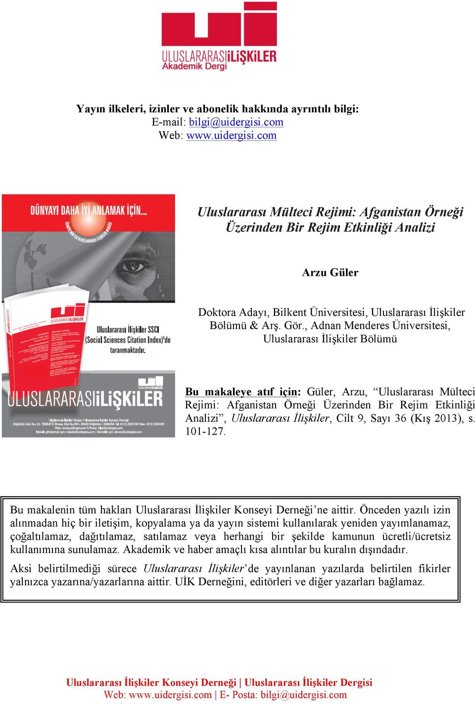 Gör., Adnan Menderes Üniversitesi, Uluslararası İlişkiler Bölümü Bu makaleye atıf için: Güler, Arzu, Uluslararası Mülteci Rejimi: Afganistan Örneği Üzerinden Bir Rejim Etkinliği Analizi, Uluslararası