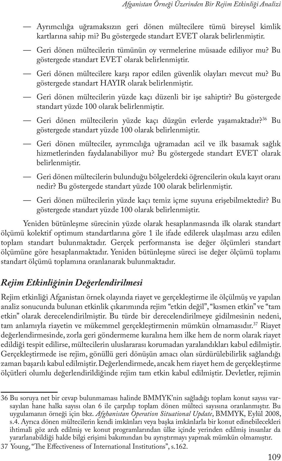 Bu göstergede standart HAYIR olarak belirlenmiştir. Geri dönen mültecilerin yüzde kaçı düzenli bir işe sahiptir? Bu göstergede standart yüzde 100 olarak belirlenmiştir.