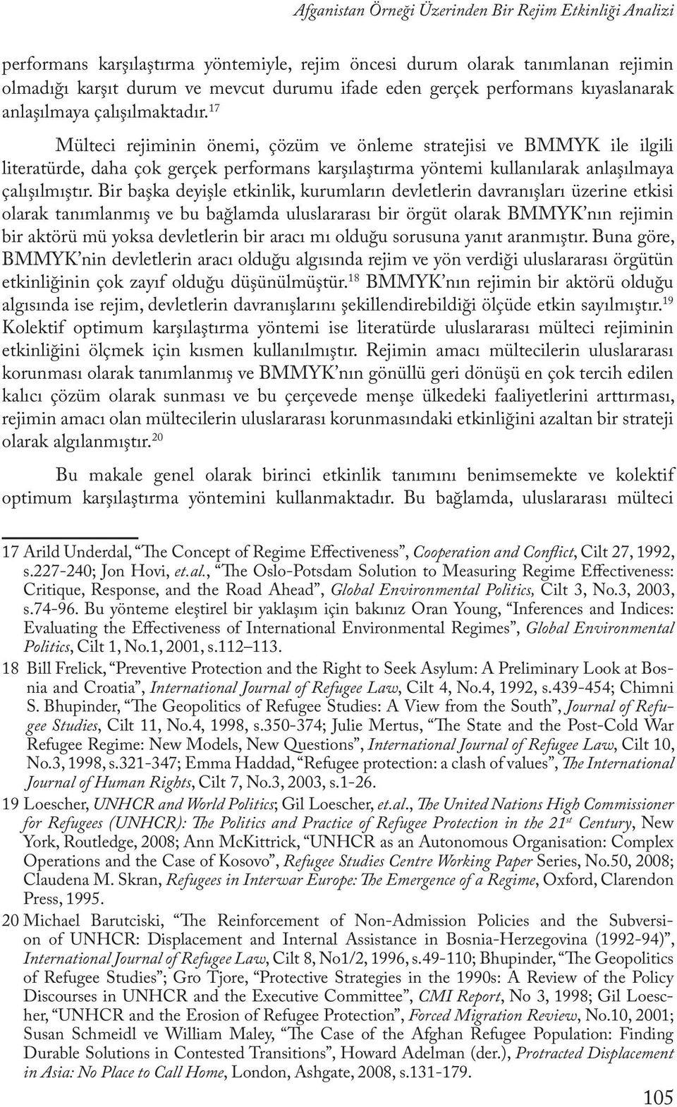 17 Mülteci rejiminin önemi, çözüm ve önleme stratejisi ve BMMYK ile ilgili literatürde, daha çok gerçek performans karşılaştırma yöntemi kullanılarak anlaşılmaya çalışılmıştır.