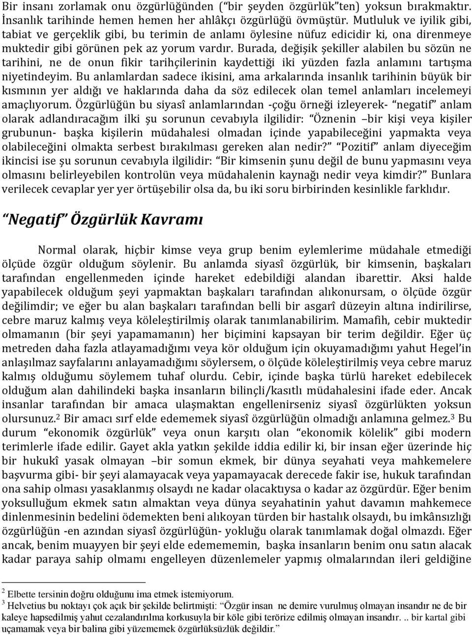 Burada, değişik şekiller alabilen bu sözün ne tarihini, ne de onun fikir tarihçilerinin kaydettiği iki yüzden fazla anlamını tartışma niyetindeyim.