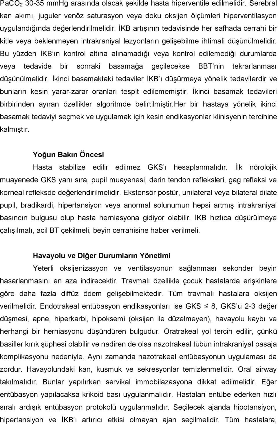 Bu yüzden İKB ın kontrol altına alınamadığı veya kontrol edilemediği durumlarda veya tedavide bir sonraki basamağa geçilecekse BBT nin tekrarlanması düşünülmelidir.