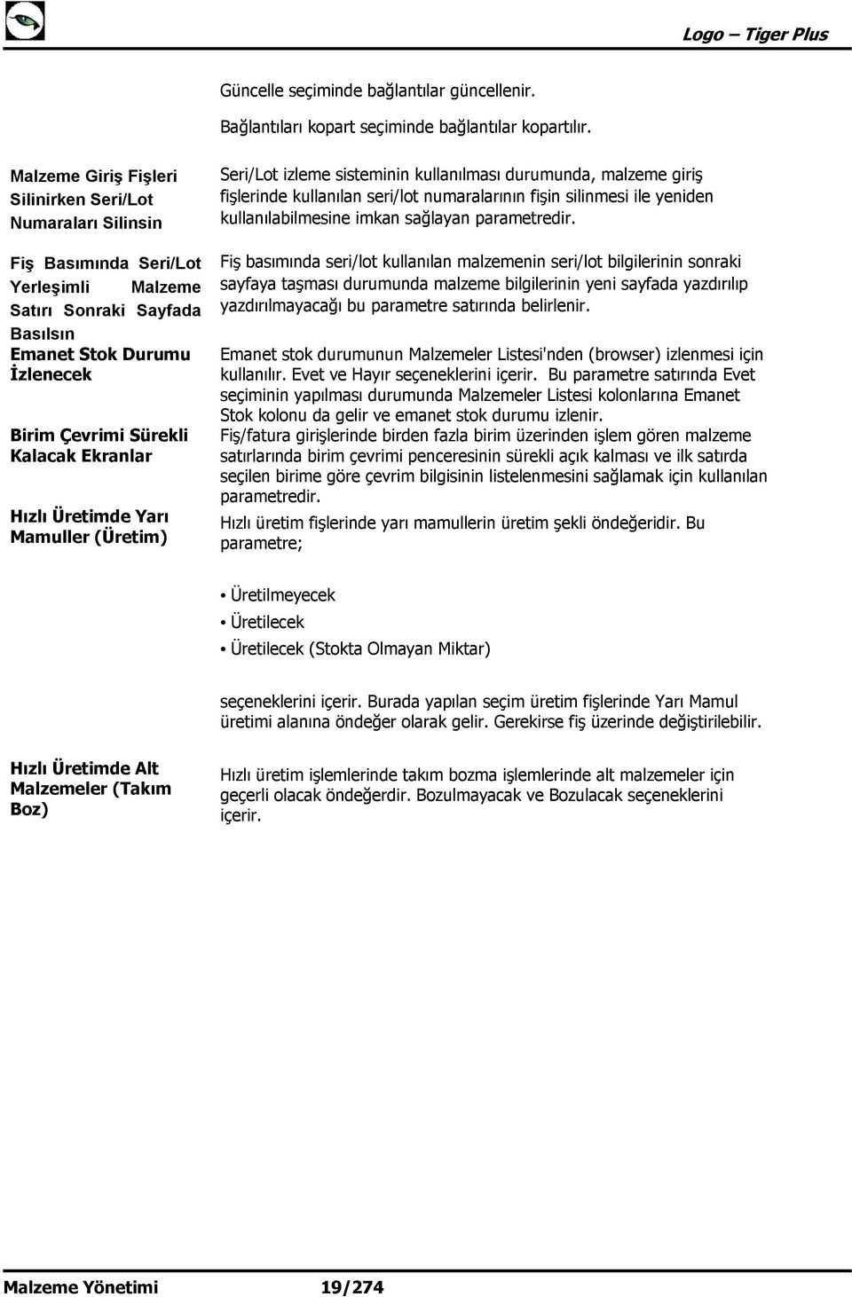 Ekranlar Hızlı Üretimde Yarı Mamuller (Üretim) Seri/Lot izleme sisteminin kullanılması durumunda, malzeme giriş fişlerinde kullanılan seri/lot numaralarının fişin silinmesi ile yeniden