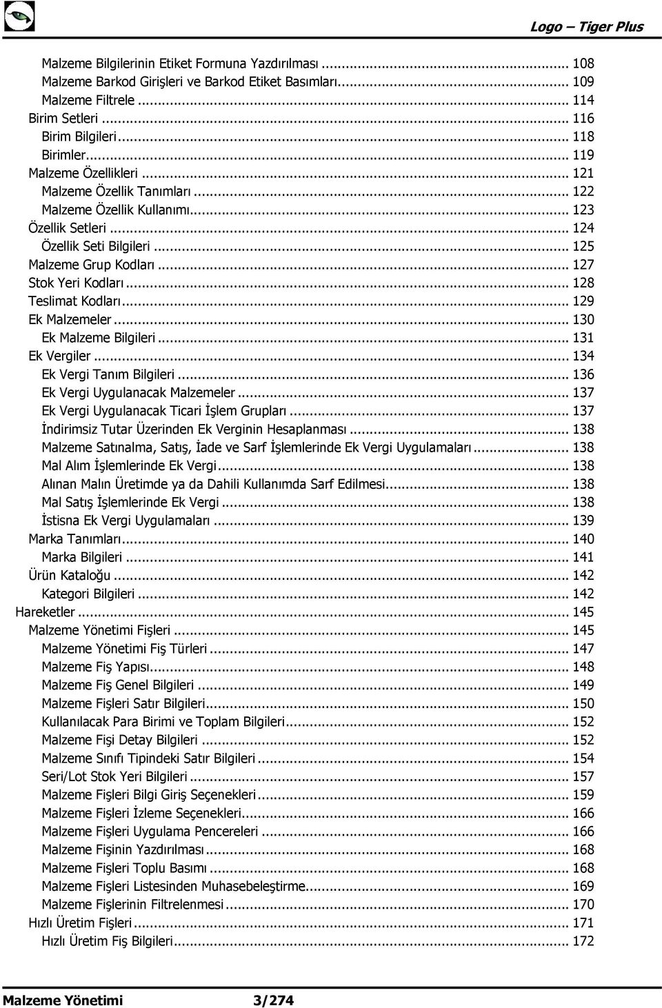 .. 128 Teslimat Kodları... 129 Ek Malzemeler... 130 Ek Malzeme Bilgileri... 131 Ek Vergiler... 134 Ek Vergi Tanım Bilgileri... 136 Ek Vergi Uygulanacak Malzemeler.