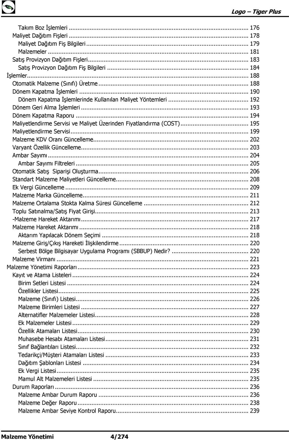 .. 193 Dönem Kapatma Raporu... 194 Maliyetlendirme Servisi ve Maliyet Üzerinden Fiyatlandırma (COST)... 195 Maliyetlendirme Servisi... 199 Malzeme KDV Oranı Güncelleme... 202 Varyant Özellik Güncelleme.