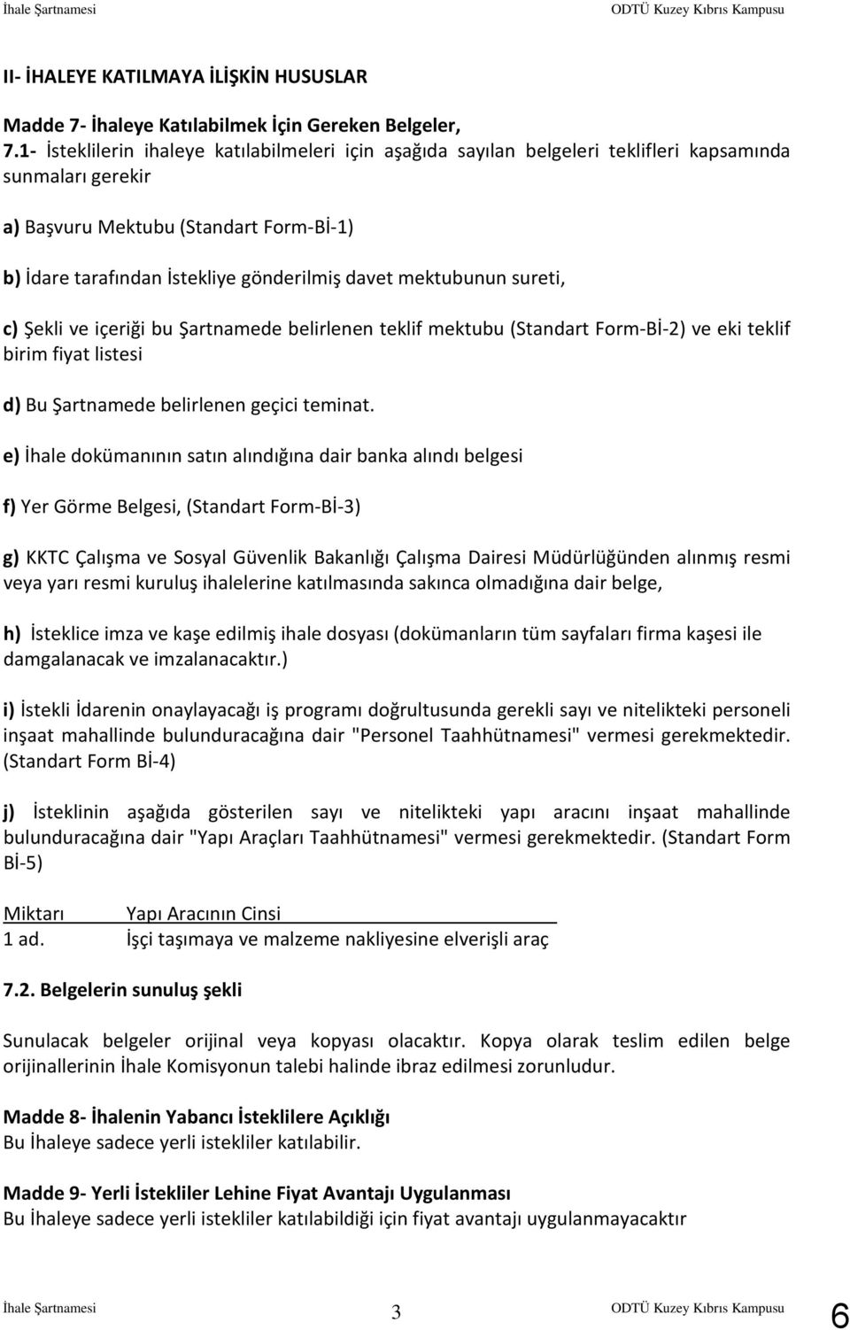 mektubunun sureti, c) Şekli ve içeriği bu Şartnamede belirlenen teklif mektubu (Standart Form-Bİ-2) ve eki teklif birim fiyat listesi d) Bu Şartnamede belirlenen geçici teminat.