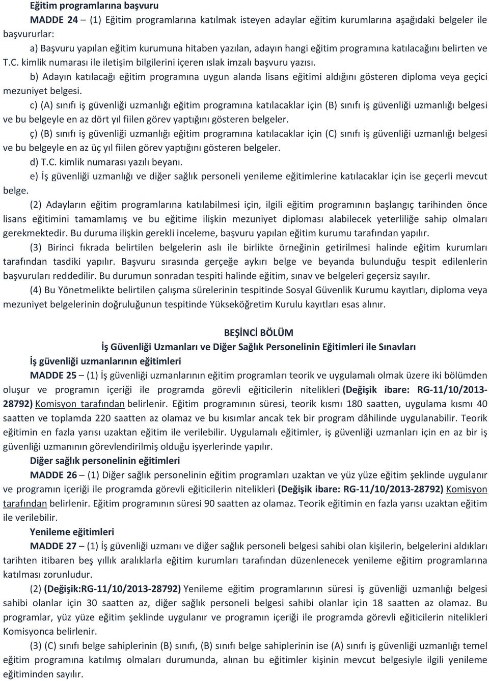 b) Adayın katılacağı eğitim programına uygun alanda lisans eğitimi aldığını gösteren diploma veya geçici mezuniyet belgesi.