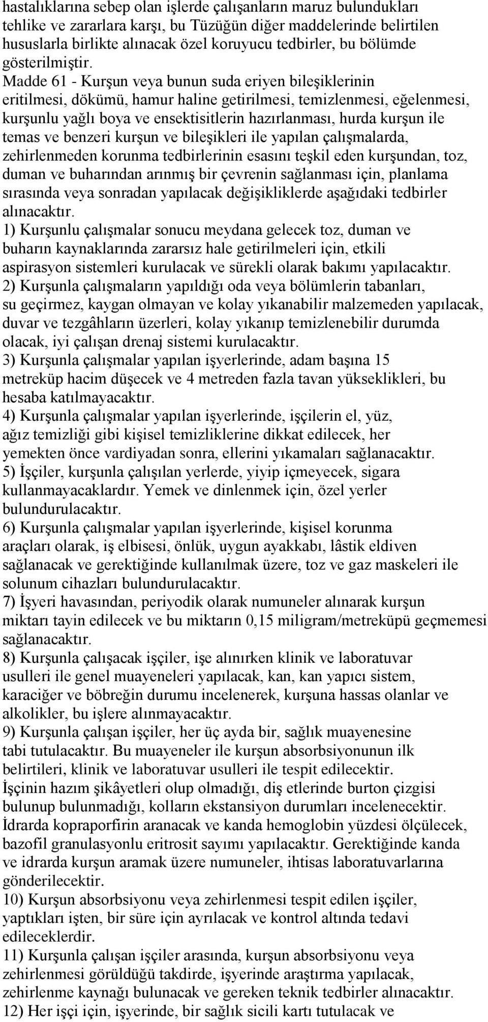 Madde 61 - Kurşun veya bunun suda eriyen bileşiklerinin eritilmesi, dökümü, hamur haline getirilmesi, temizlenmesi, eğelenmesi, kurşunlu yağlı boya ve ensektisitlerin hazırlanması, hurda kurşun ile