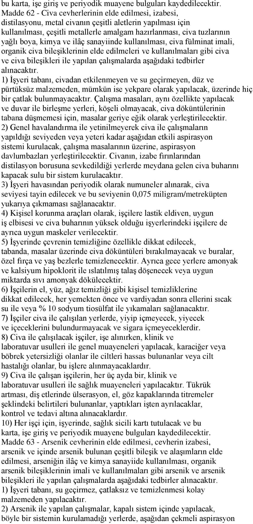 kimya ve ilâç sanayiinde kullanılması, civa fülminat imali, organik civa bileşiklerinin elde edilmeleri ve kullanılmaları gibi civa ve civa bileşikleri ile yapılan çalışmalarda aşağıdaki tedbirler