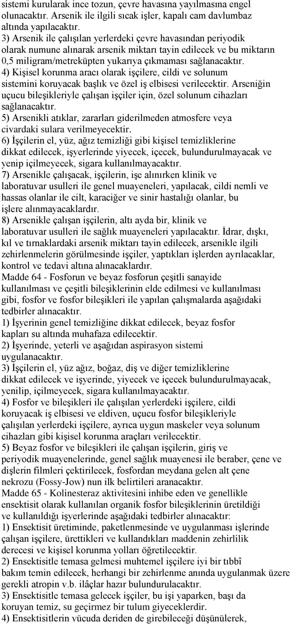 4) Kişisel korunma aracı olarak işçilere, cildi ve solunum sistemini koruyacak başlık ve özel iş elbisesi verilecektir.