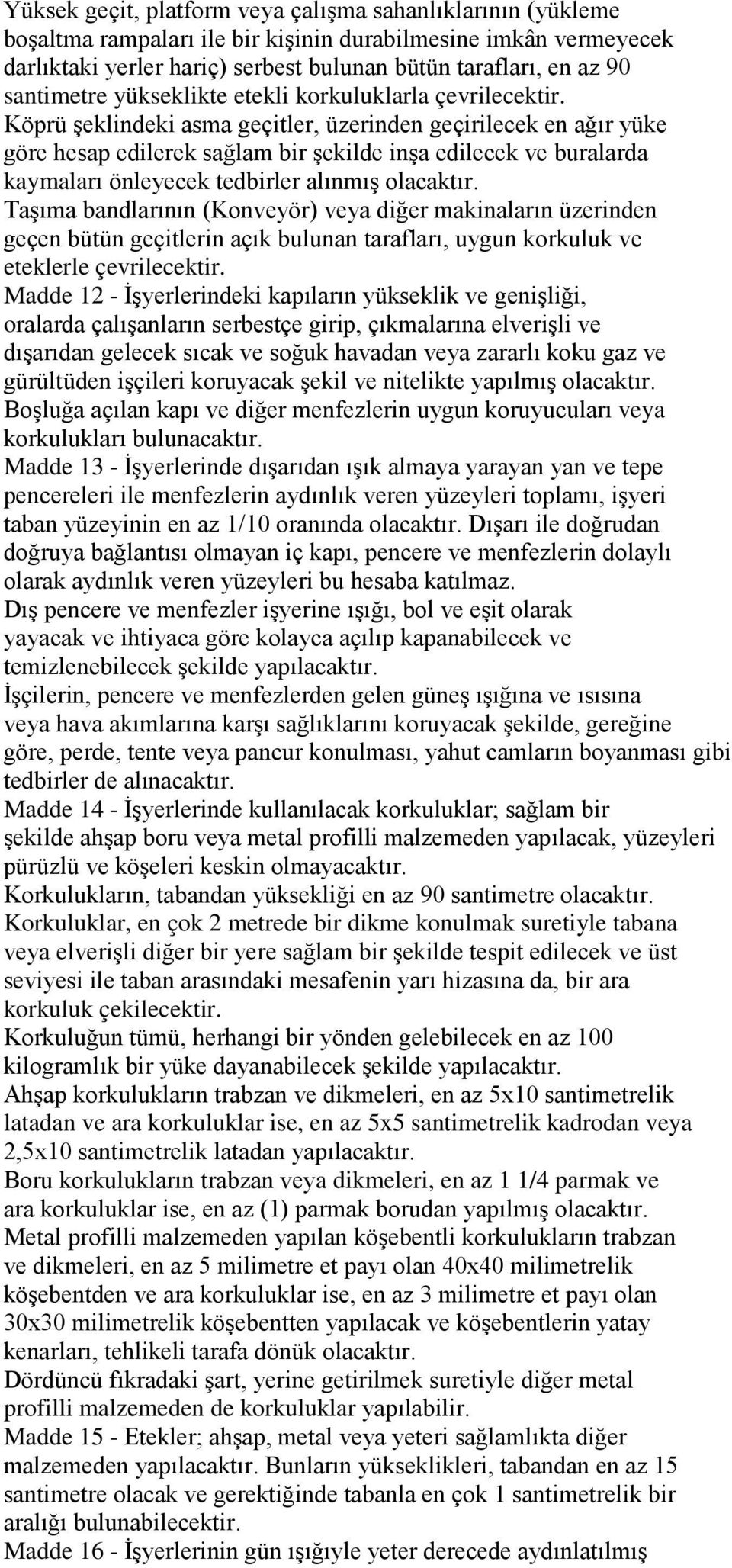 Köprü şeklindeki asma geçitler, üzerinden geçirilecek en ağır yüke göre hesap edilerek sağlam bir şekilde inşa edilecek ve buralarda kaymaları önleyecek tedbirler alınmış olacaktır.