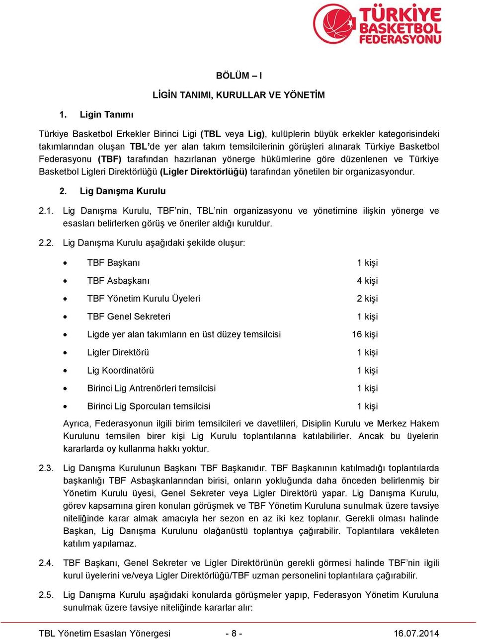 Basketbol Federasyonu (TBF) tarafından hazırlanan yönerge hükümlerine göre düzenlenen ve Türkiye Basketbol Ligleri Direktörlüğü (Ligler Direktörlüğü) tarafından yönetilen bir organizasyondur. 2.